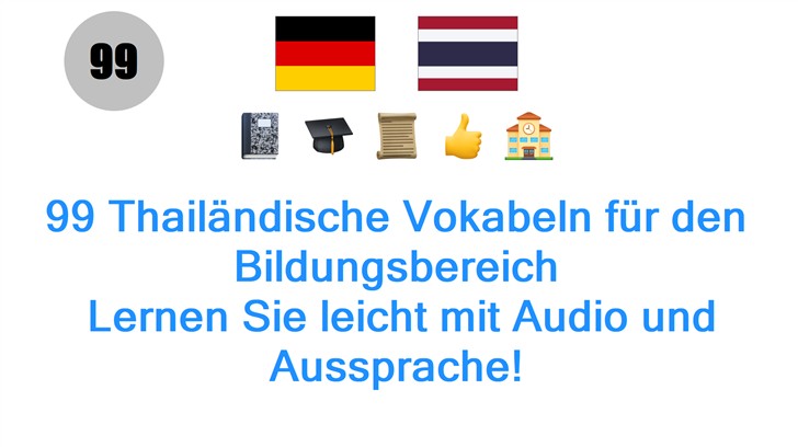 99 Thailändische Vokabeln für den Bildungsbereich: Lernen Sie leicht mit Audio und Aussprache!